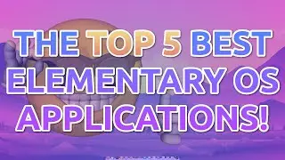 Top 5 BEST Elementary OS Programs To Install!