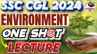 ENVIRONMENT ONE SHOT LECTURE FOR SSC CGL 2024 | GK/GS FOR SSC EXAMS 2024 | PARMAR SSC