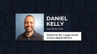 Patterns for Large Scale Vue.js Applications - DANIEL KELLY, Vue.js Live 2021