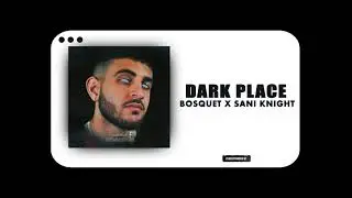 Bosquet x Sani knight - Dark Place