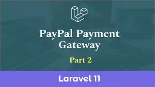 PayPal Payment Gateway Integration in Laravel 11 - Part 2