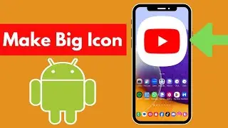 How to Make Big Icon on Android Phone