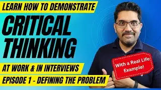 Mastering Critical Thinking to Ace Job Interviews and Excel at Work! With a Real-Life Example