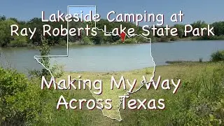 Making My Way Across Texas | Camped at Ray Roberts Lake State Park