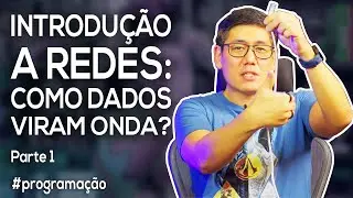 Introdução a Redes: Como Dados viram Ondas? | Parte 1