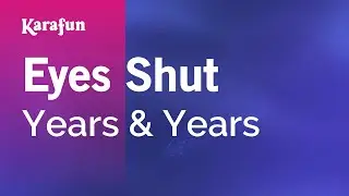 Eyes Shut - Years & Years | Karaoke Version | KaraFun