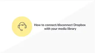 How to connect/disconnect Dropbox with your media library