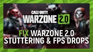 How to Fix COD Warzone 2.0 Stuttering & FPS Drops on PC