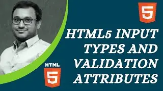 HTML5 Input types and other form controls. Different Html5 validation attributes- HTML5