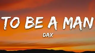 Dax - To Be A Man (Lyrics)