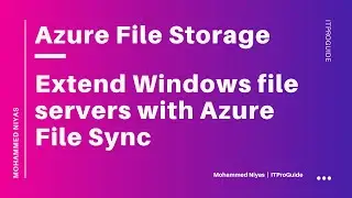 Azure Files |  Extend Windows file Server with Azure File Sync | Video 2