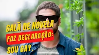 Galã de Novela Declara: Tinha medo que descobrissem que eu era Gay