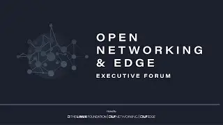 Open Networking & Edge Executive Forum 2021 - Day 1 Part 2 Sessions