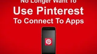 No Longer Want Pinterest To Connect To Apps