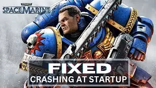 How to Fix Warhammer 40,000: Space Marine 2 Crashing at Startup