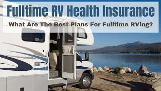 Fulltime RV Health Insurance - Are There Any Good Plans To Choose From?