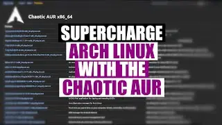 On Arch Linux, The AUR Is Good. But The Chaotic AUR Is GREAT!