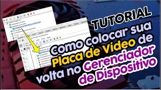 Como colocar sua Placa de Vídeo de volta no Gerenciador de Dispositivo  | Adaptador de vídeo