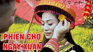 Phiên Chợ Ngày Xuân - Vũ Như Nguyệt | Nhạc Xuân Vùng Cao Hay Nhất 2020