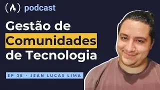 Jean Lucas Lima - Gestão de Comunidades de Tecnologia | freeCodeCamp Podcast | ep.38