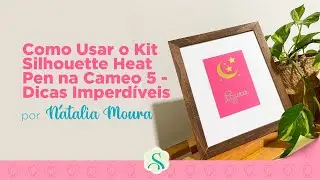 Como Usar o Kit Silhouette Heat Pen na Silhouette Cameo 5 - Dicas Imperdíveis