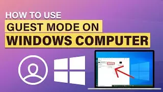 How To Use Guest Mode On Windows Computer (2024)