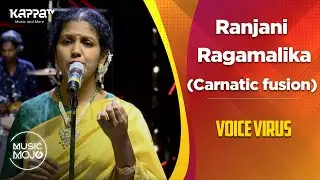 Ranjani Ragamalika (Carnatic Fusion) - Voice Virus - Music Mojo Season 6 - Kappa TV