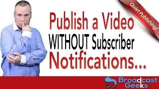 How to Upload A Video Without Notifying Your Subscribers