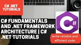 C# Fundamentals and .Net Framework Architecture | C# .Net Tutorials