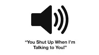 Shut Up When I'm Talking to You! Meme Sound Effect