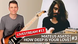 How Deep Is Your Love Mateus Asato Live Breakdown Part 3 - Stream #11 🎸