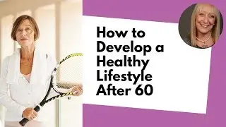 6 Healthy Lifestyle Tips for Women Over 60 | How to Live Longer