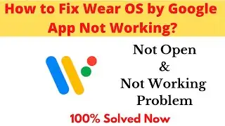 How to Fix Wear OS By Google App Not Working Problem Android & Ios - Not Open Problem Solved