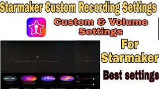 Starmaker  Custom recording Settings 2020|Custom & Volume Settings In Starmaker app