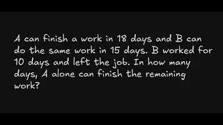 A can finish a work in 18 days and B can do the same work in 15 days. B worked for 10 days and left