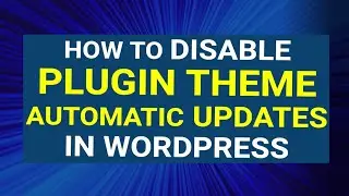 How to Disable Automatic Updates in WordPress | WordPress Tutorial