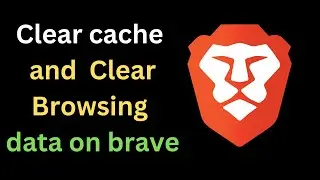 How to clear Cache and Cookies and clear Browsing data on Brave Browser