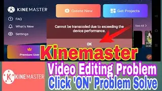 Cannot be transcoded due exceeding the device performance||Kinemaster Unsupporte Resolution Problem