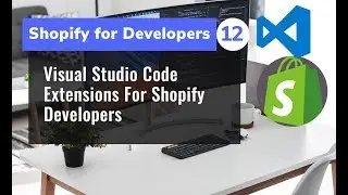 12 - Visual Studio Code Extensions For Shopify Developers