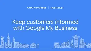 Keep Customers Informed with Google My Business｜Small Solves | Grow with Google