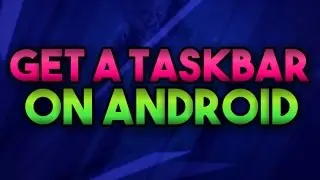 How To Get A Taskbar Using Android