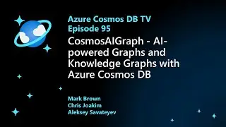 CosmosAIGraph - AI-powered Graphs and Knowledge Graphs with Azure Cosmos DB - Ep. 95