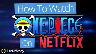 How to Watch One Piece on Netflix⚓️🇺🇸Watch All Seasons Outside the US in 2021✅