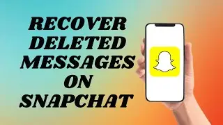 How To Recover Deleted Messages On Snapchat