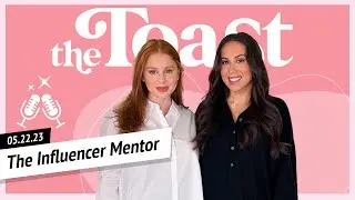 The Influencer Mentor: The Toast, Monday, May 22nd, 2023