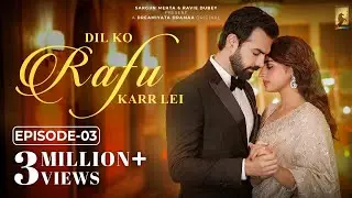 Dil Ko Rafu Karr Lei - Episode 3 | Ayesha Khan | Karan Grover | Sargun Mehta | Ravie Dubey