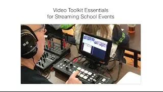 Webinar - Video Toolkit Essentials for Producing and Streaming School Events