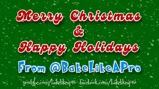 Merry Christmas And Happy Holidays From BakeLikeAPro