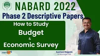 NABARD Phase 2 2022 | Descriptive Papers | How to Study Budget & Economic Survey | By Susheel Ragade