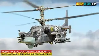 Russian Ka-52 Alligator Attack Helicopter: Reconnaissance, Offensive Support and Strike